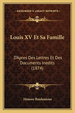 portada Louis XV Et Sa Famille: D'Apres Des Lettres Et Des Documents Inedits (1874) (en Francés)