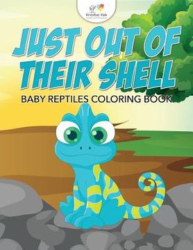 portada Just Out of Their Shell: Baby Reptiles Coloring Book