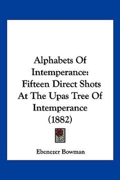 portada alphabets of intemperance: fifteen direct shots at the upas tree of intemperance (1882) (in English)