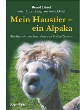 portada Mein Haustier - ein Alpaka: Tier-Episoden aus dem Leben eines Hobby-Züchters (en Alemán)