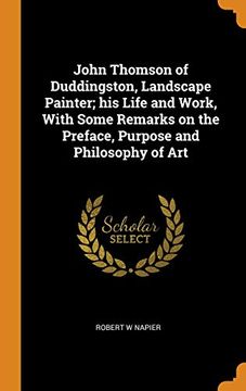 portada John Thomson of Duddingston, Landscape Painter; His Life and Work, With Some Remarks on the Preface, Purpose and Philosophy of art 