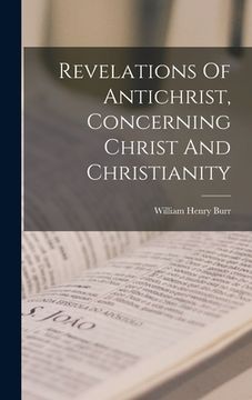 portada Revelations Of Antichrist, Concerning Christ And Christianity (en Inglés)