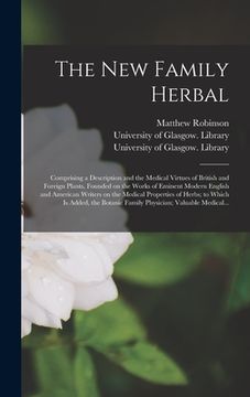 portada The New Family Herbal [electronic Resource]: Comprising a Description and the Medical Virtues of British and Foreign Plants, Founded on the Works of E