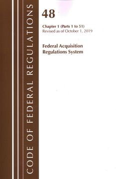 portada Code of Federal Regulations, Title 48 Federal Acquisition Regulations System Chapter 1 (1-51), Revised as of October 1, 2019 (en Inglés)