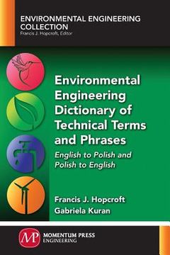 portada Environmental Engineering Dictionary of Technical Terms and Phrases: English to Polish and Polish to English (en Inglés)