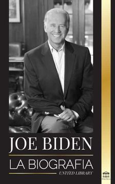 portada Joe Biden: La Biografía - la Vida del 46° Presidente: Esperanza, Dificultades, Sabiduría y Propósito