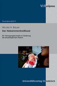 portada Der Hebammenkreisssaal: Ein Versorgungskonzept zur Forderung der Physiologischen Geburt (en Alemán)