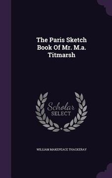 portada The Paris Sketch Book Of Mr. M.a. Titmarsh (en Inglés)