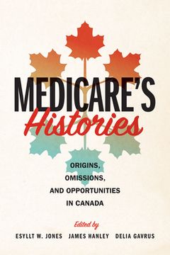 portada Medicare's Histories: Origins, Omissions, and Opportunities in Canada (en Inglés)