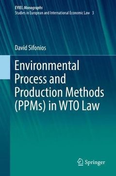 portada Environmental Process and Production Methods (PPMs) in WTO Law (European Yearbook of International Economic Law)
