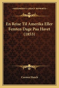 portada En Reise Til Amerika Eller Femten Dage Paa Havet (1853) (en Danés)