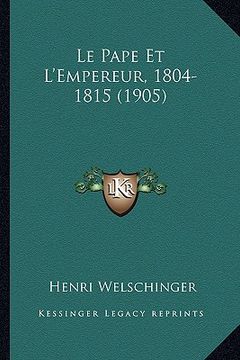 portada Le Pape Et L'Empereur, 1804-1815 (1905) (in French)