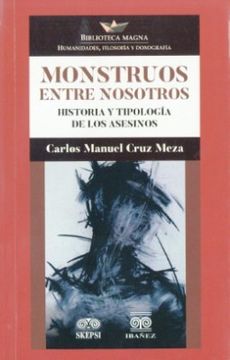 portada MONSTRUOS ENTRE NOSOTROS: HISTORIA Y TIPOLOGÍA DE LOS ASESINOS