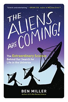 portada The Aliens Are Coming!: The Extraordinary Science Behind Our Search for Life in the Universe