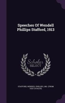 portada Speeches Of Wendell Phillips Stafford, 1913 (en Inglés)