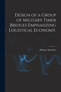 portada Design of a Group of Military Timer Bridges Emphasizing Logistical Economy. (en Inglés)