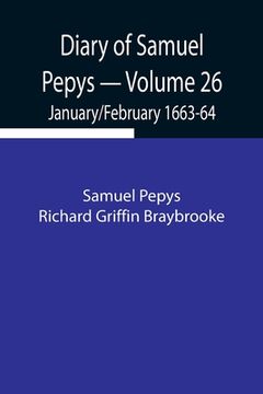 portada Diary of Samuel Pepys - Volume 26: January/February 1663-64 (en Inglés)