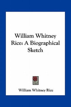 portada william whitney rice: a biographical sketch (en Inglés)