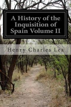 portada A History of the Inquisition of Spain Volume II (en Inglés)