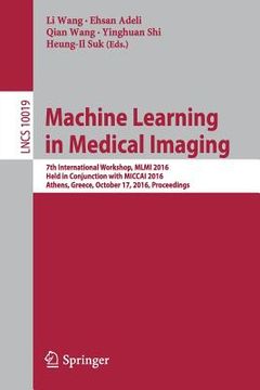 portada Machine Learning in Medical Imaging: 7th International Workshop, MLMI 2016, Held in Conjunction with Miccai 2016, Athens, Greece, October 17, 2016, Pr (en Inglés)