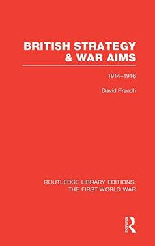 portada British Strategy and War Aims 1914-1916 (RLE First World War)