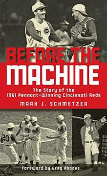 portada Before the Machine: The Story of the 1961 Pennant-Winning Reds (en Inglés)