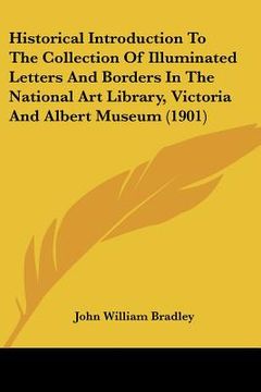 portada historical introduction to the collection of illuminated letters and borders in the national art library, victoria and albert museum (1901) (in English)
