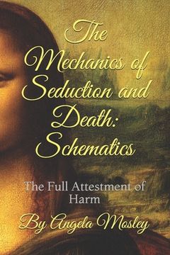 portada The Mechanics of Seduction and Death: Schematics: The Full Attestment of Harm (en Inglés)