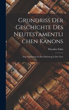portada Grundriss der Geschichte des Neutestamentlichen Kanons: Eine Ergänzung zu der Einleitung in das Neue (en Inglés)