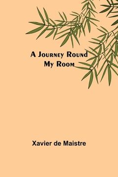 portada A Journey Round My Room (in English)