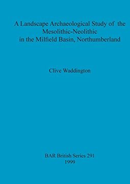 portada A Landscape Archaeological Study of the Mesolithic-Neolithic in the Milfield Basin, Northumberland (BAR British Series)