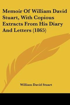 portada memoir of william david stuart, with copious extracts from his diary and letters (1865) (en Inglés)