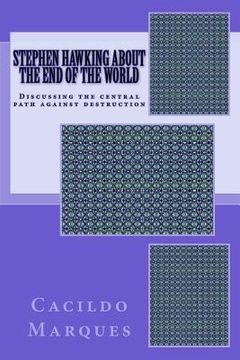 portada Stephen Hawking about the end of the world: Discussing the central path against destruction (en Inglés)