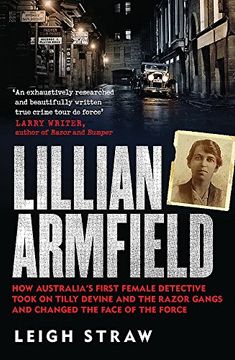 portada Lillian Armfield: How Australia's First Female Detective Took on Tilly Devine and the Razor Gangs and Changed the Face of the Force (en Inglés)