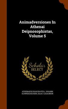 portada Animadversiones In Athenai Deipnosophistas, Volume 5 (en Inglés)