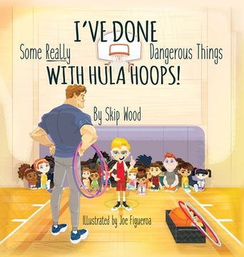 portada I've Done Some Really Dangerous Things With Hula Hoops (en Inglés)