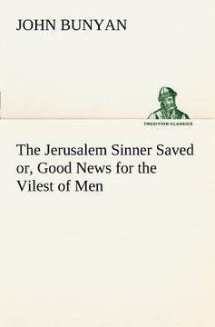 portada the jerusalem sinner saved; or, good news for the vilest of men (en Inglés)