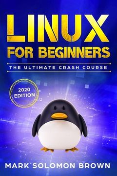portada Linux for Beginners: The Bible. The Ultimate Beginner's Guide to Learn and Execute Linux Programming, from the Basics to Advanced Content!
