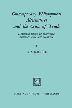 portada Contemporary Philosophical Alternatives and the Crisis of Truth: A Critical Study of Positivism, Existentialism and Marxism (en Inglés)