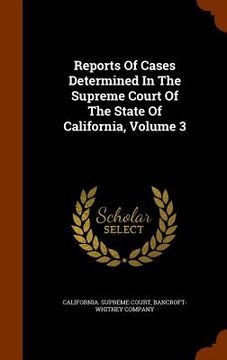 portada Reports Of Cases Determined In The Supreme Court Of The State Of California, Volume 3