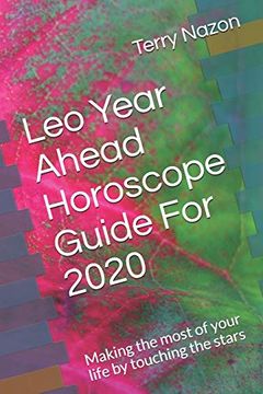 portada Leo Year Ahead Horoscope Guide for 2020: Making the Most of Your Life by Touching the Stars (2020 Horoscope Guide) (in English)