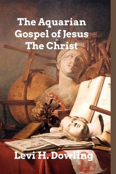portada The Aquarian Gospel of Jesus The Christ: The Philosophic and Practical Basis of the Religion of the Aquarian Age