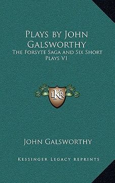 portada plays by john galsworthy: the forsyte saga and six short plays v1 (en Inglés)