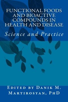 portada Functional Foods and Bioactive Compounds in Health and Disease: Science and Prac (Functional Foods in Health and Disease) (Volume 21)