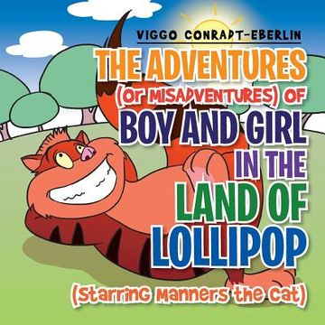 portada The Adventures (or Misadventures) of Boy and Girl in the Land of Lollipop (Starring Manners the Cat)