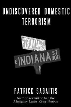 portada Undiscovered Domestic Terrorism: Patrick Sabaitis former recruiter for the Almighty Latin King Nation (in English)