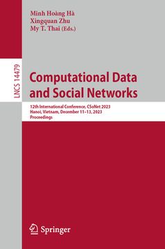 portada Computational Data and Social Networks: 12th International Conference, Csonet 2023, Hanoi, Vietnam, December 11-13, 2023, Proceedings (en Inglés)