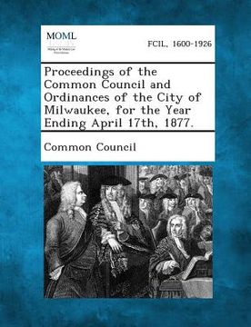 portada Proceedings of the Common Council and Ordinances of the City of Milwaukee, for the Year Ending April 17th, 1877.