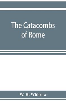 portada The catacombs of Rome, and their testimony relative to primitive Christianity (in English)