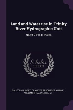 portada Land and Water use in Trinity River Hydrographic Unit: No.94-2 Vol. II: Plates (en Inglés)
